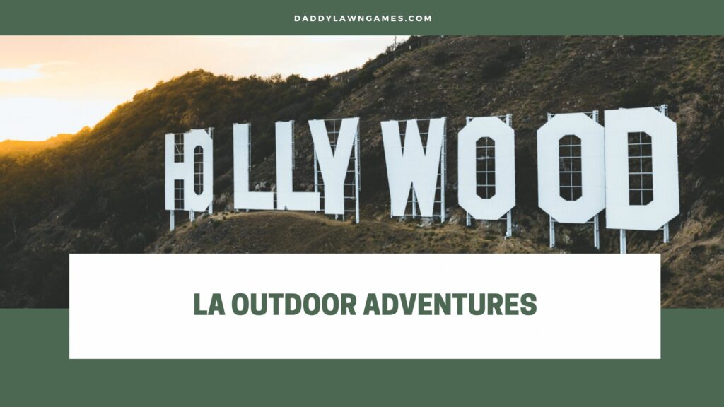 The 13 Best Outdoor Activities in Los Angeles in 2023 Daddy Lawn Games
